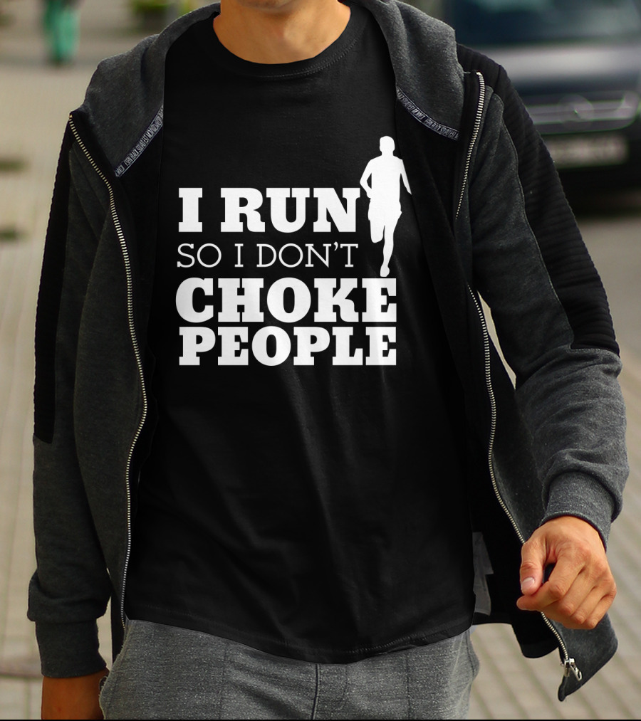 I Run So I Don't Choke People Funny Running Motivation T-Shirt