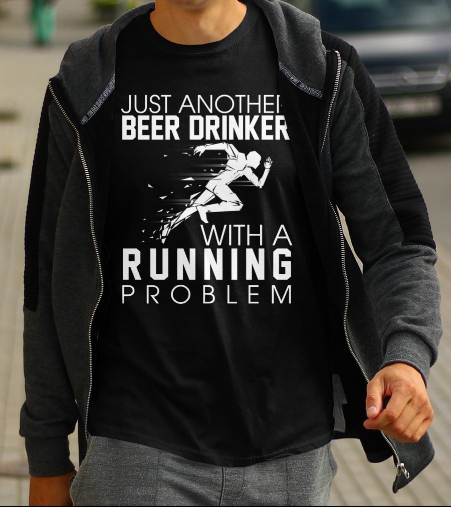Just Another Beer Drinker With A Running Problem Sprinting T-Shirt