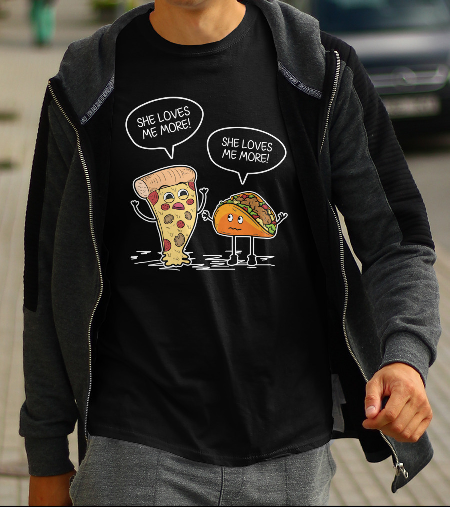 Taco Pizza She Loves Me More Funny Food Rivalry T-Shirt