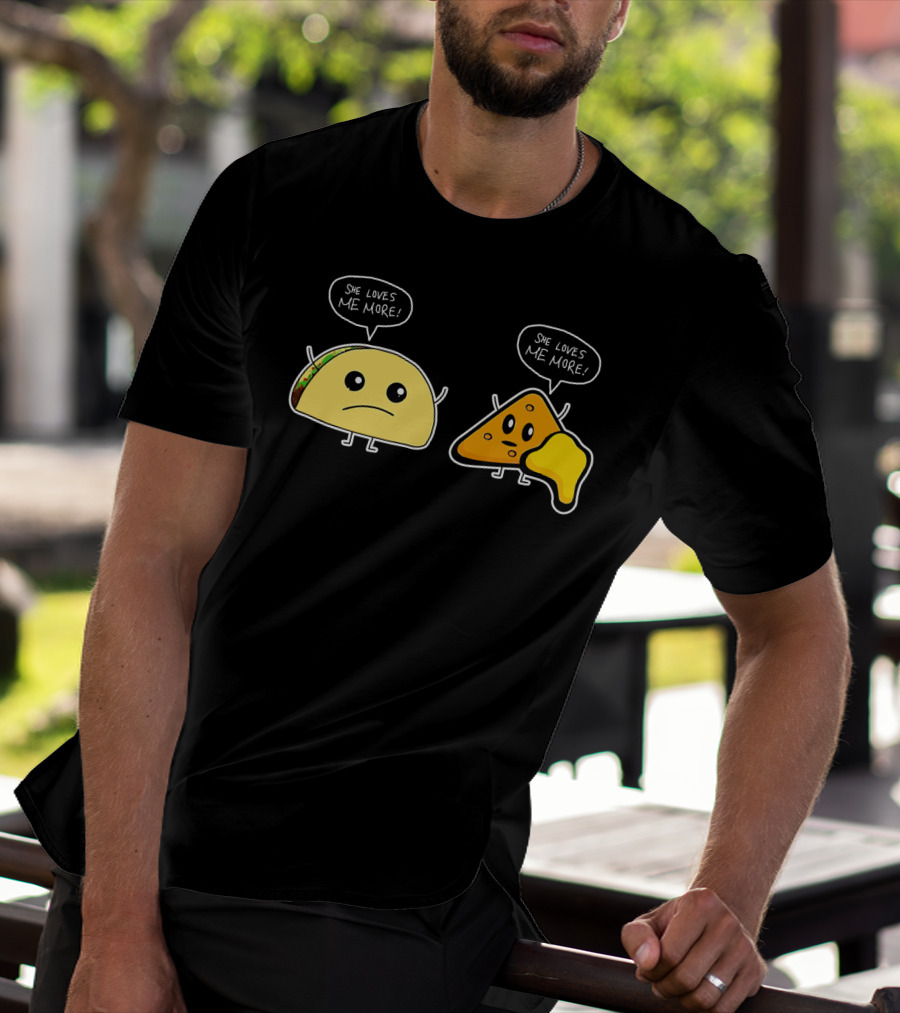 She Loves Me More Taco And Nacho Cute Rivalry T-Shirt