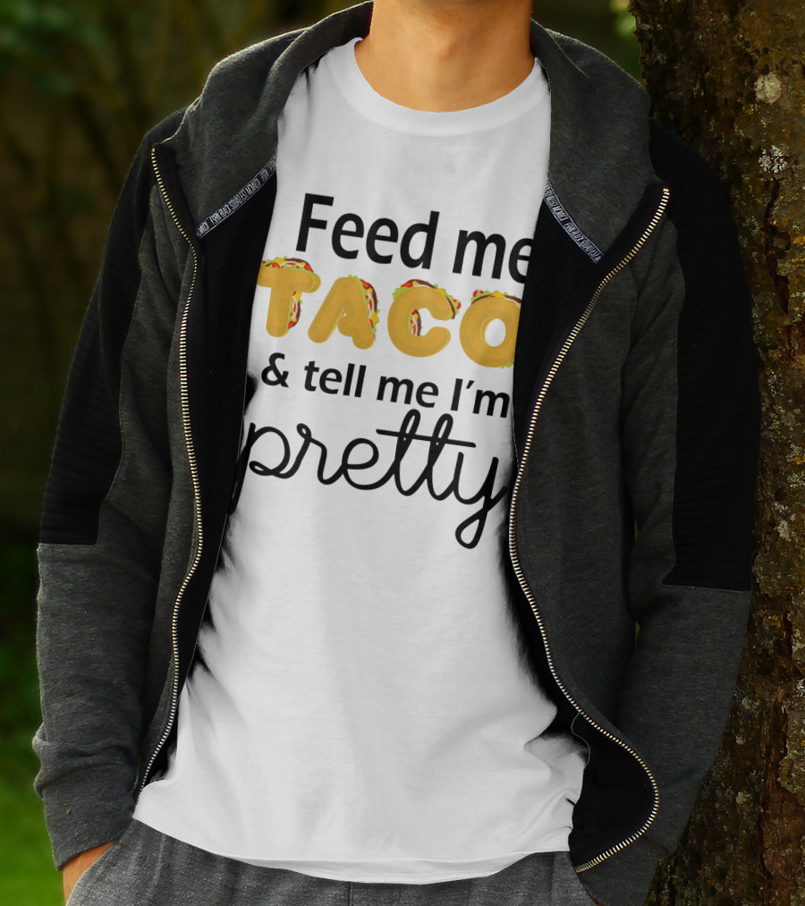 Feed Me Taco And Tell Me I’m Pretty Funny Food Lover Phrase T-Shirt