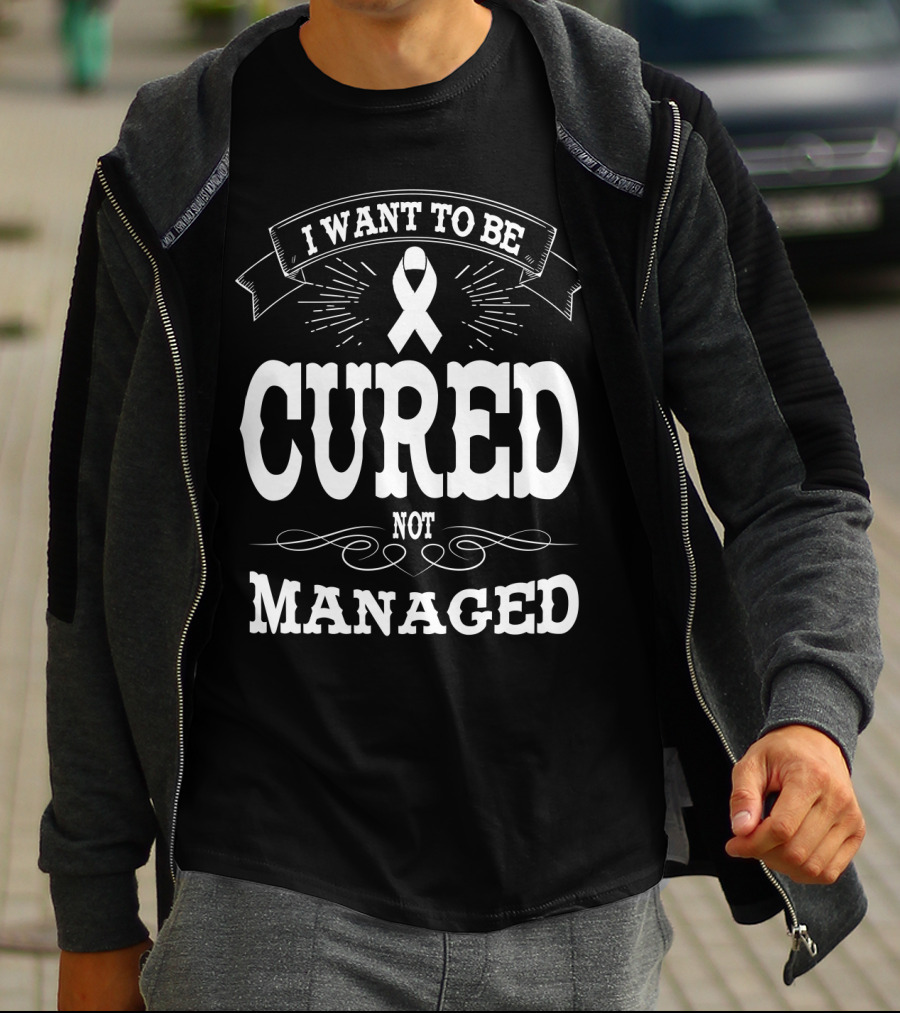 I Want To Be Cured Not Managed Diabetes Awareness T-Shirt