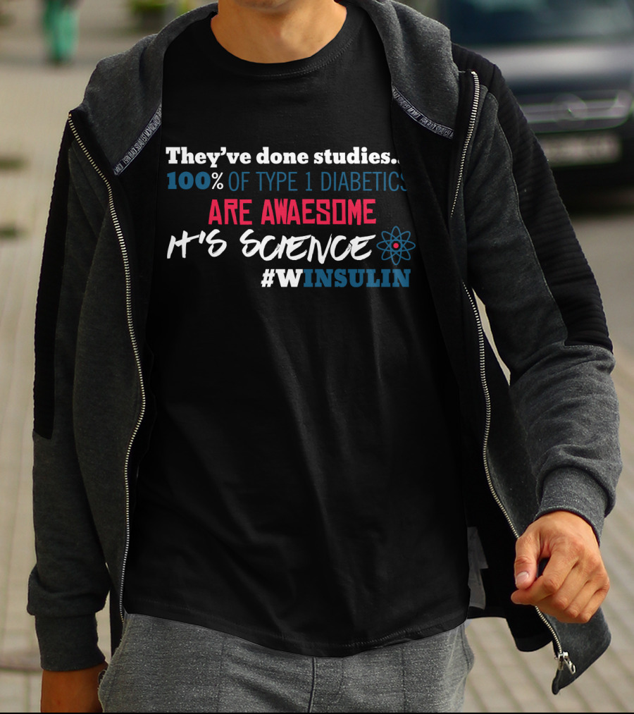 They've Done Studies 100% Of Type 1 Diabetics Are Awesome It's Science #WINSULIN T-Shirt