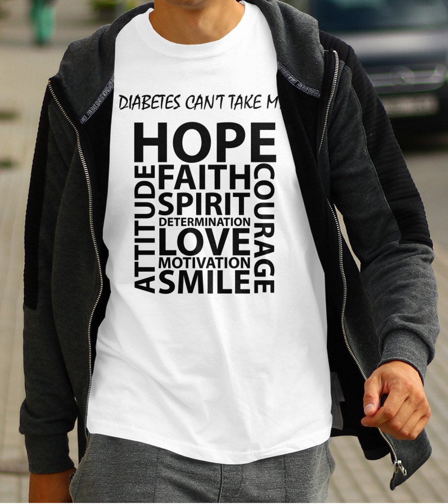 Diabetes Can't Take My Hope Faith Courage Attitude Spirit Determination Love Motivation Smile T-Shirt