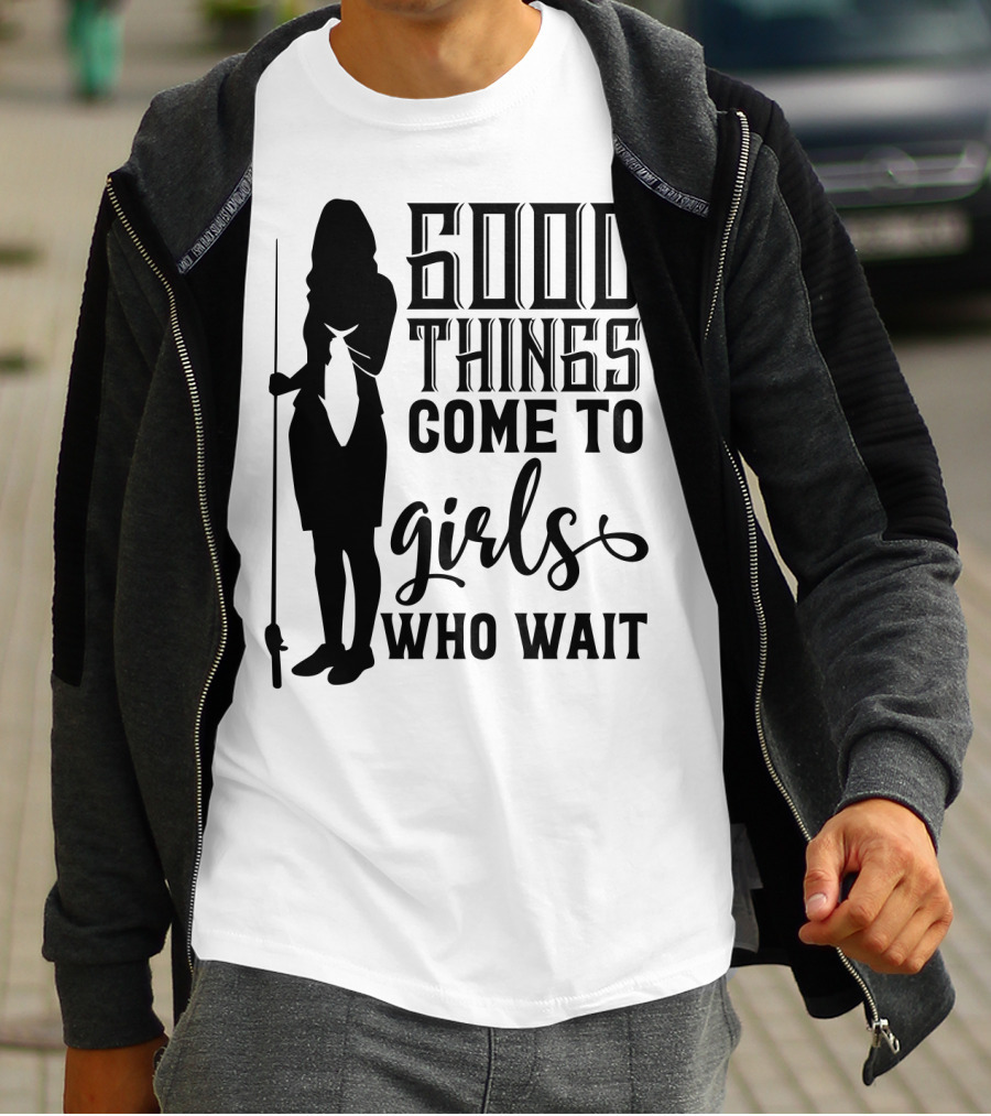 Good Things Come To Girls Who Wait Fishing T-Shirt