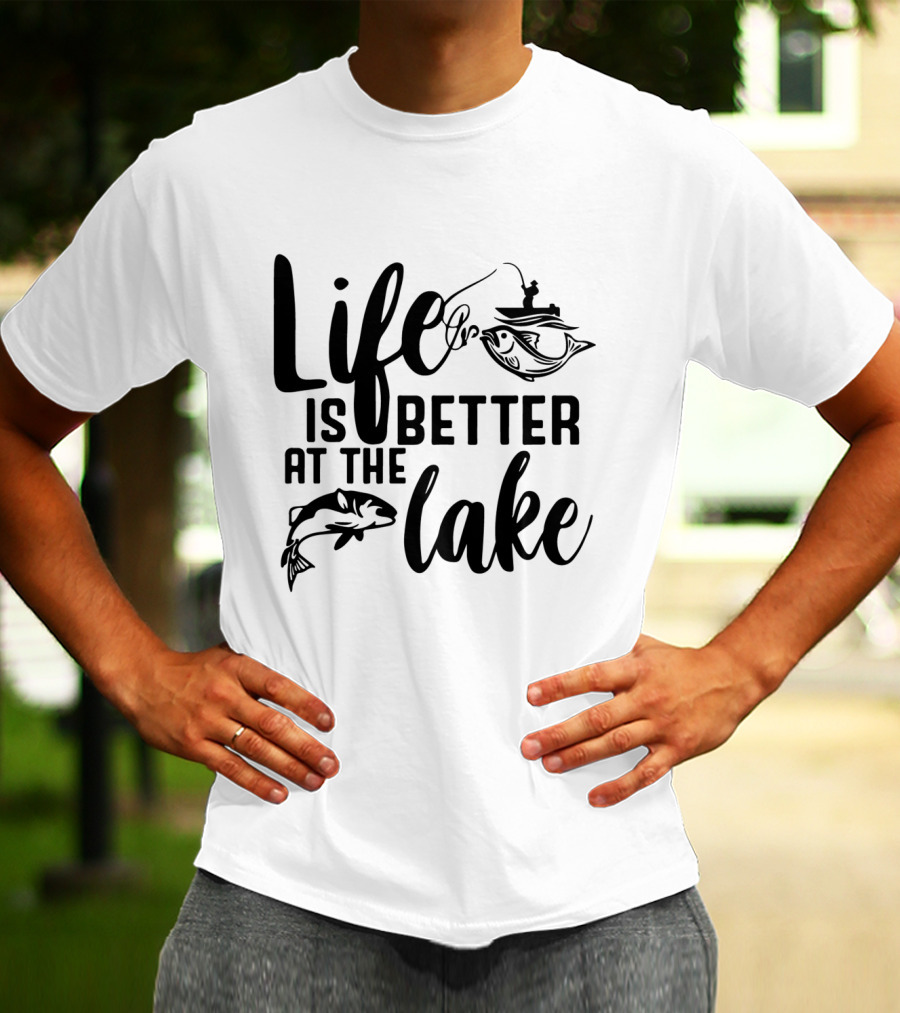 Life Is Better At The Lake Fishing T-Shirt