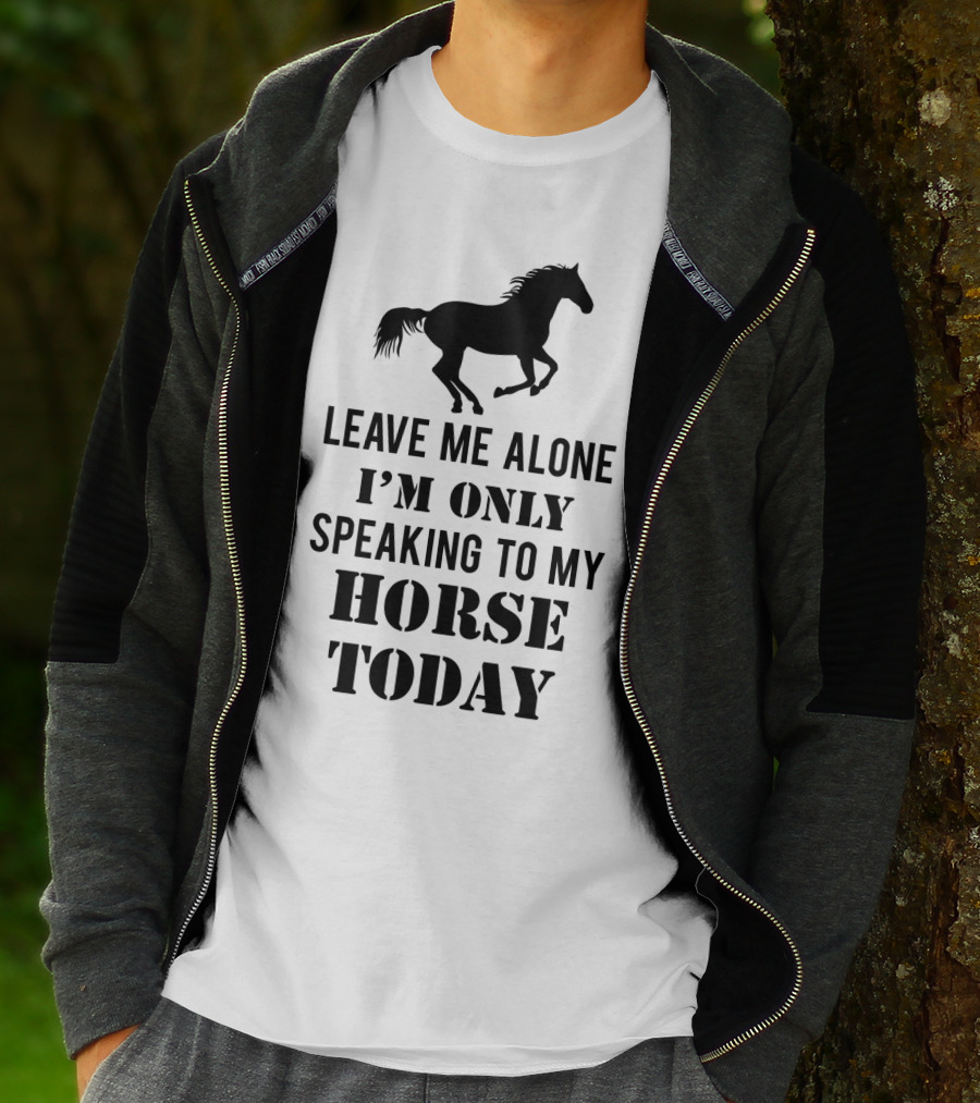 Leave Me Alone I'm Only Speaking To My Horse Today Black T-Shirt