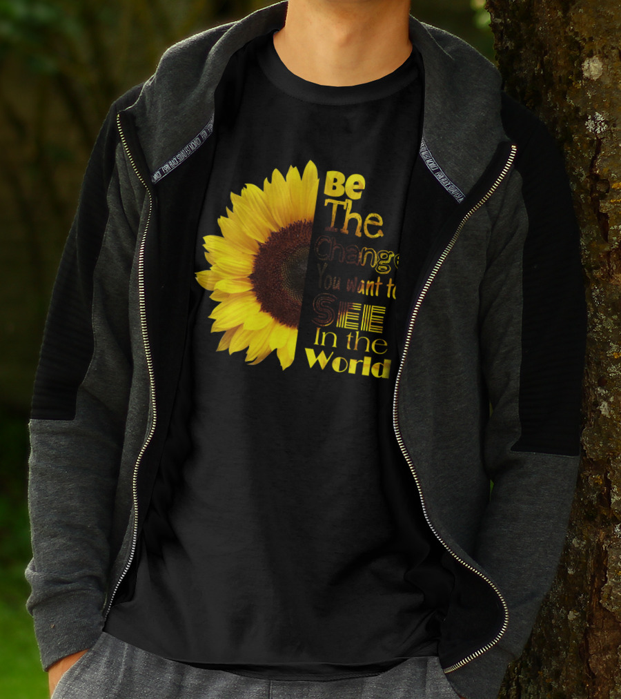 Sunflower Be The Change You Want To See In The World T-Shirt