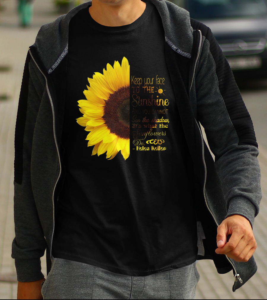 Keep Your Face To The Sunshine See The Shadows Sunflowers Helen Keller T-Shirt
