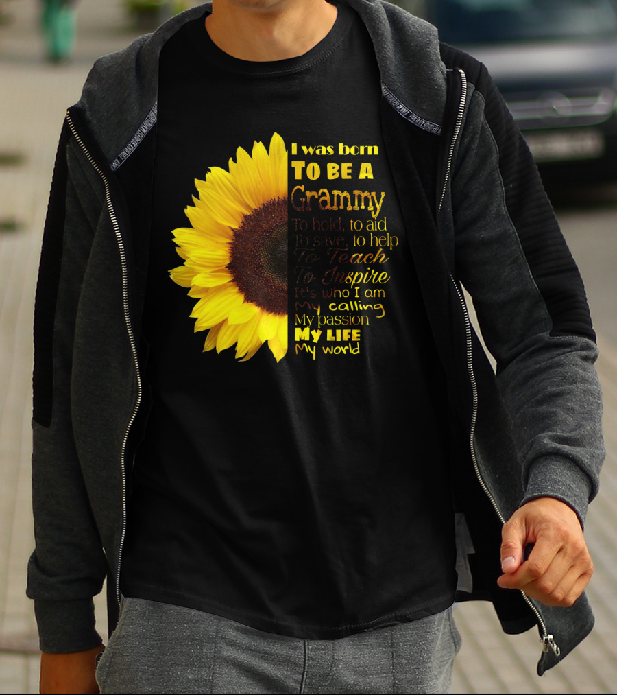 Sunflower I Was Born To Be A Grammy To Hold Aid Save Help Teach Inspire My Life My World T-Shirt