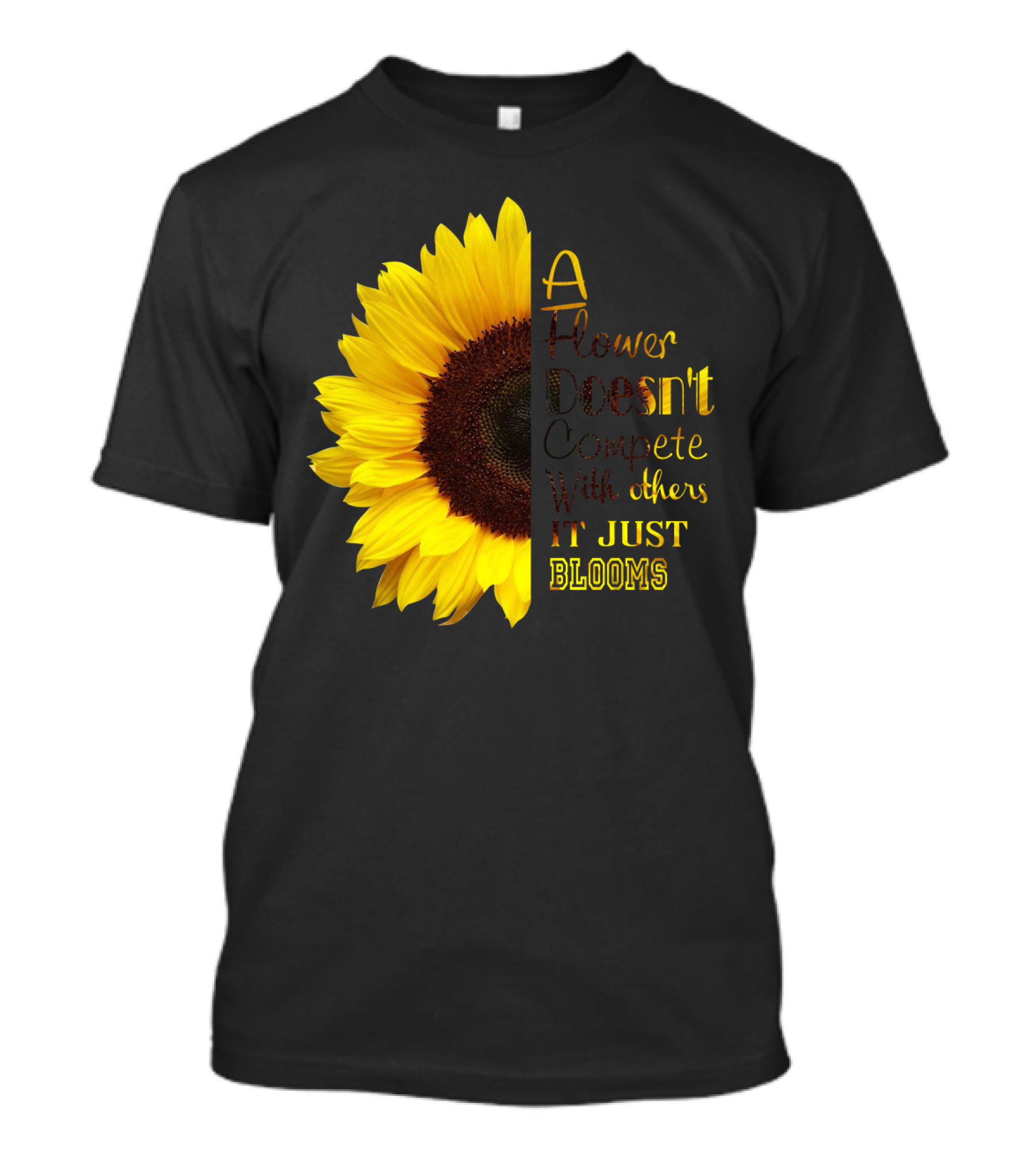 A Flower Doesn't Compete With Others It Just Blooms Sunflower T-Shirt