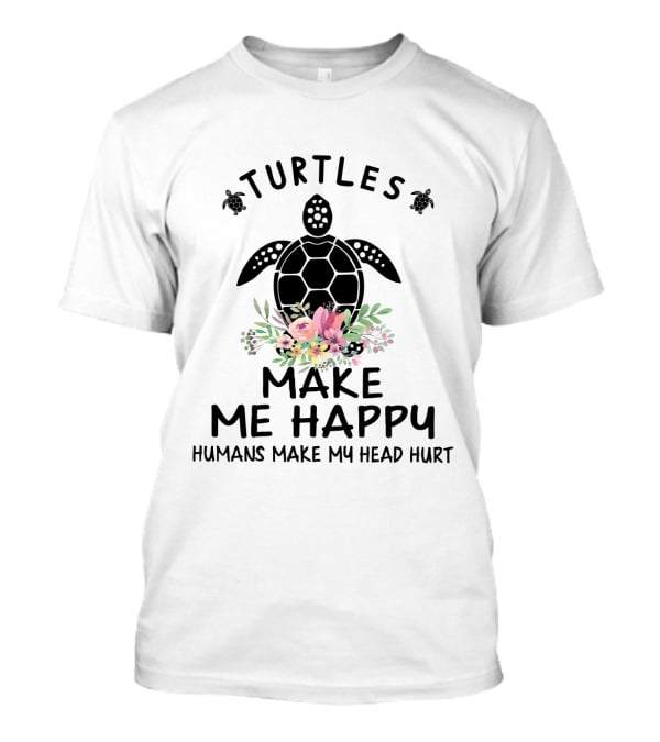 Turtles Make Me Happy Humans Make My Head Hurt Floral Turtle T-Shirt