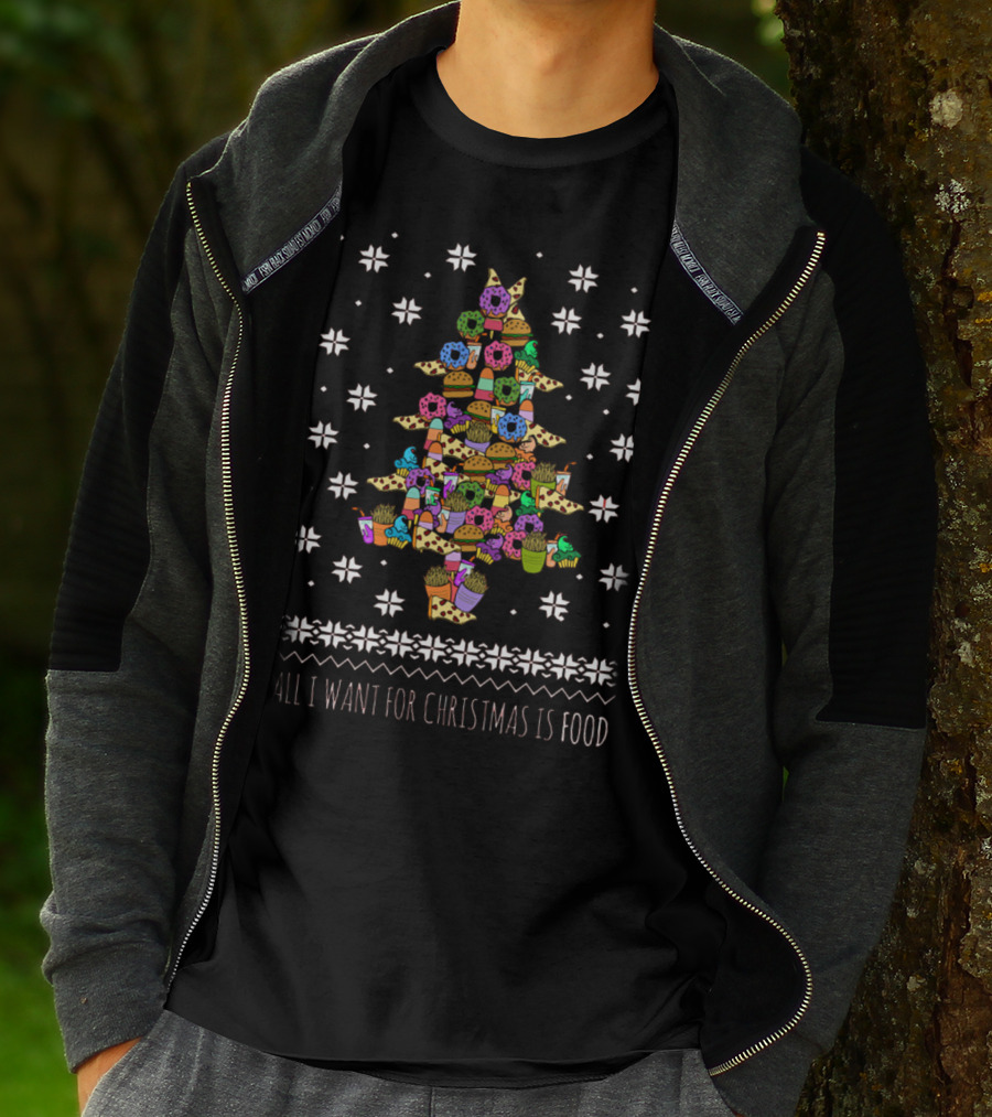 All I Want For Christmas Is Food Tree Made Of Donuts Pizza Cupcakes Ice Cream T-Shirt