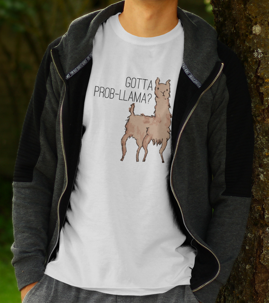 Gotta Prob-Llama? T-Shirt
