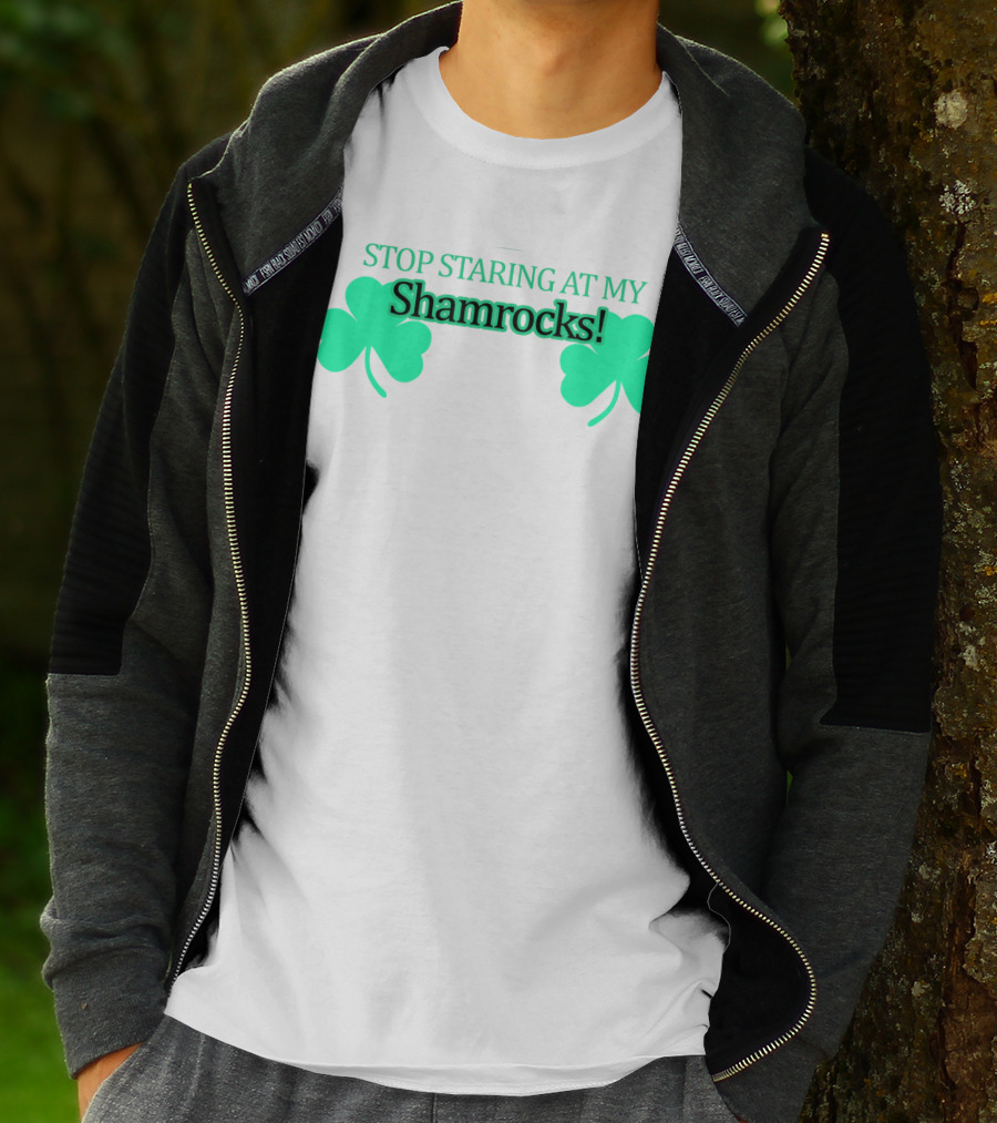 Stop Staring At My Shamrocks T-Shirt