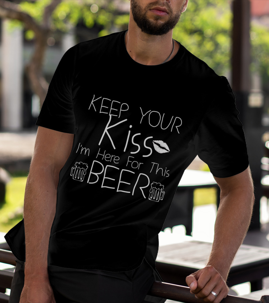 Keep Your Kiss I'm Here For This Beer Patricks Day Beer Mugs And Lips T-Shirt