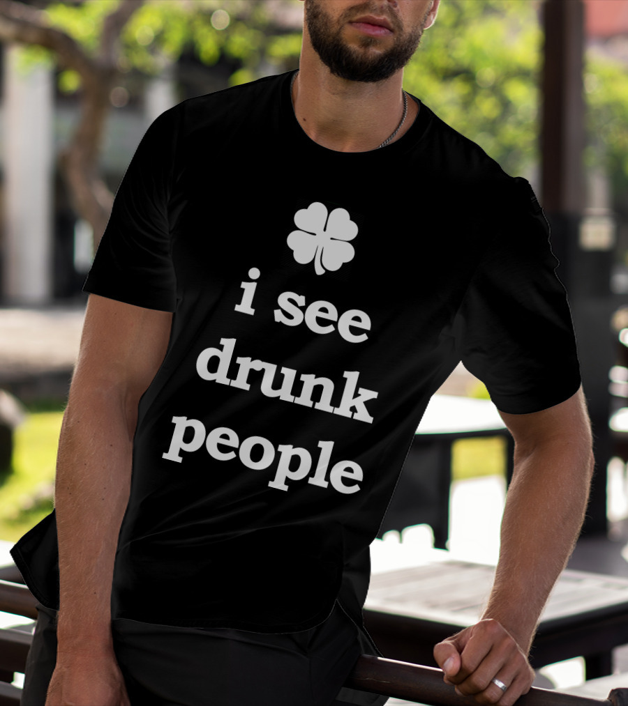 Patricks Day I See Drunk People Shamrock T-Shirt