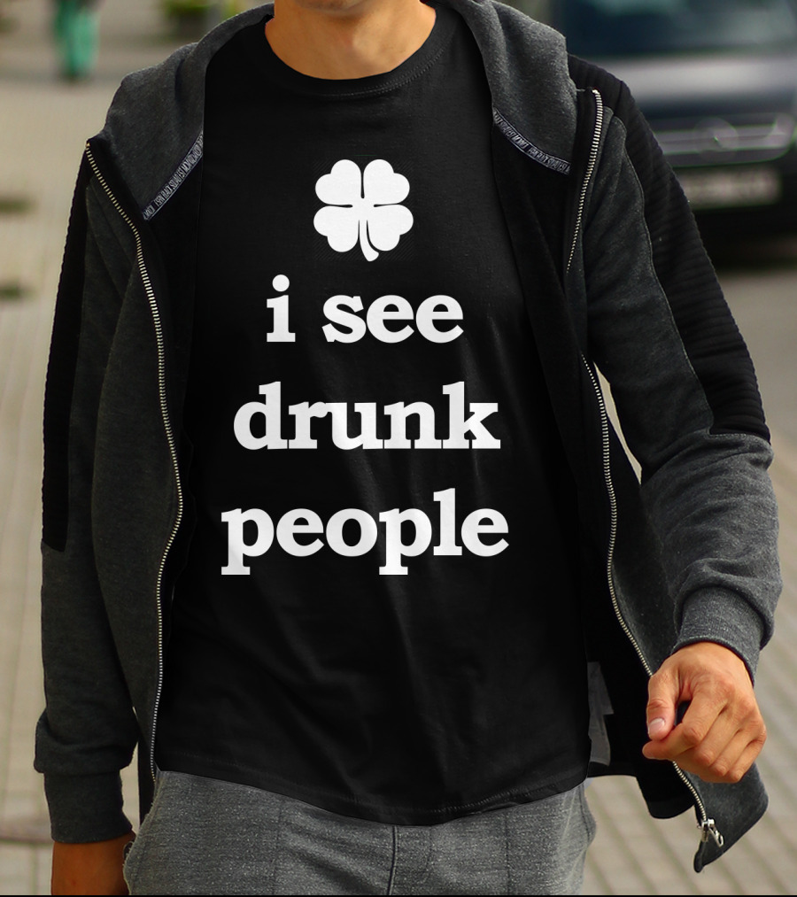Patricks Day I See Drunk People Shamrock T-Shirt