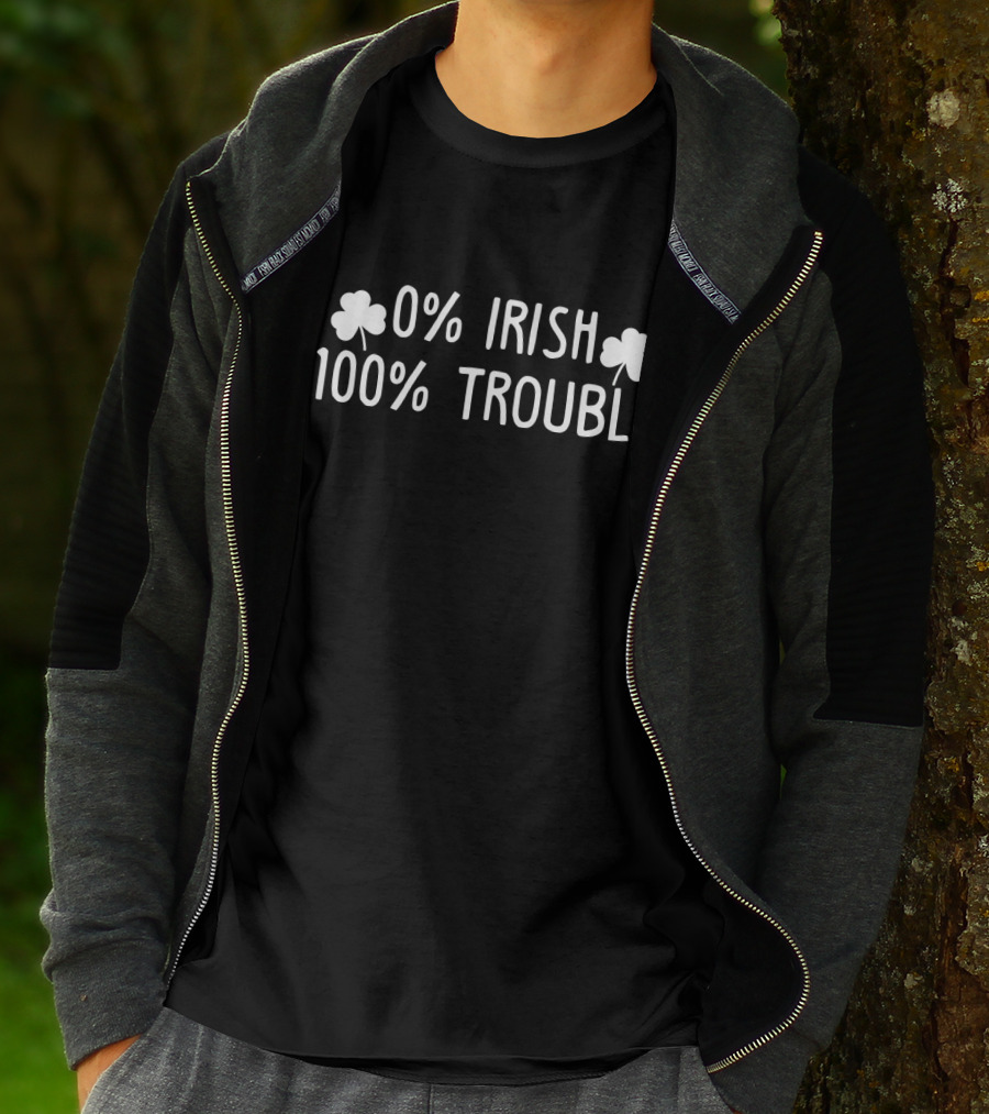 0% Irish 100% Trouble St. Patrick's Day Shamrocks T-Shirt