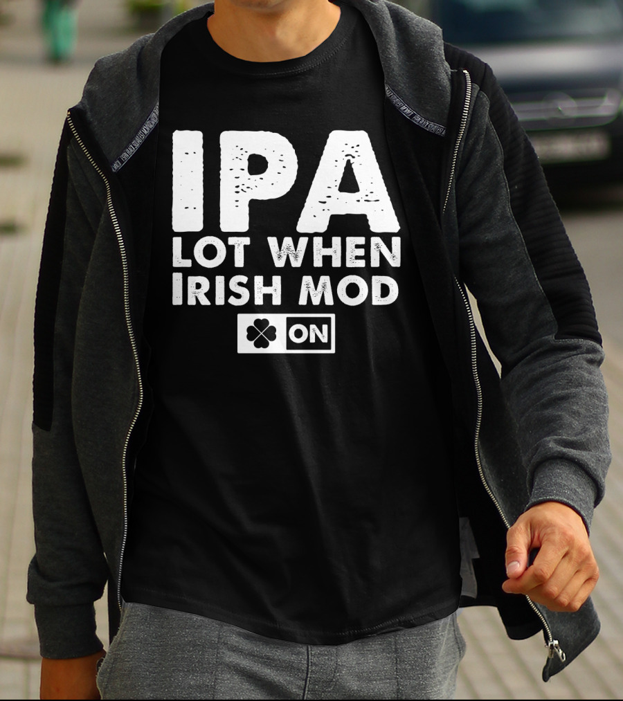 St. Patrick's Day IPA Lot When Irish Mod On Clover T-Shirt