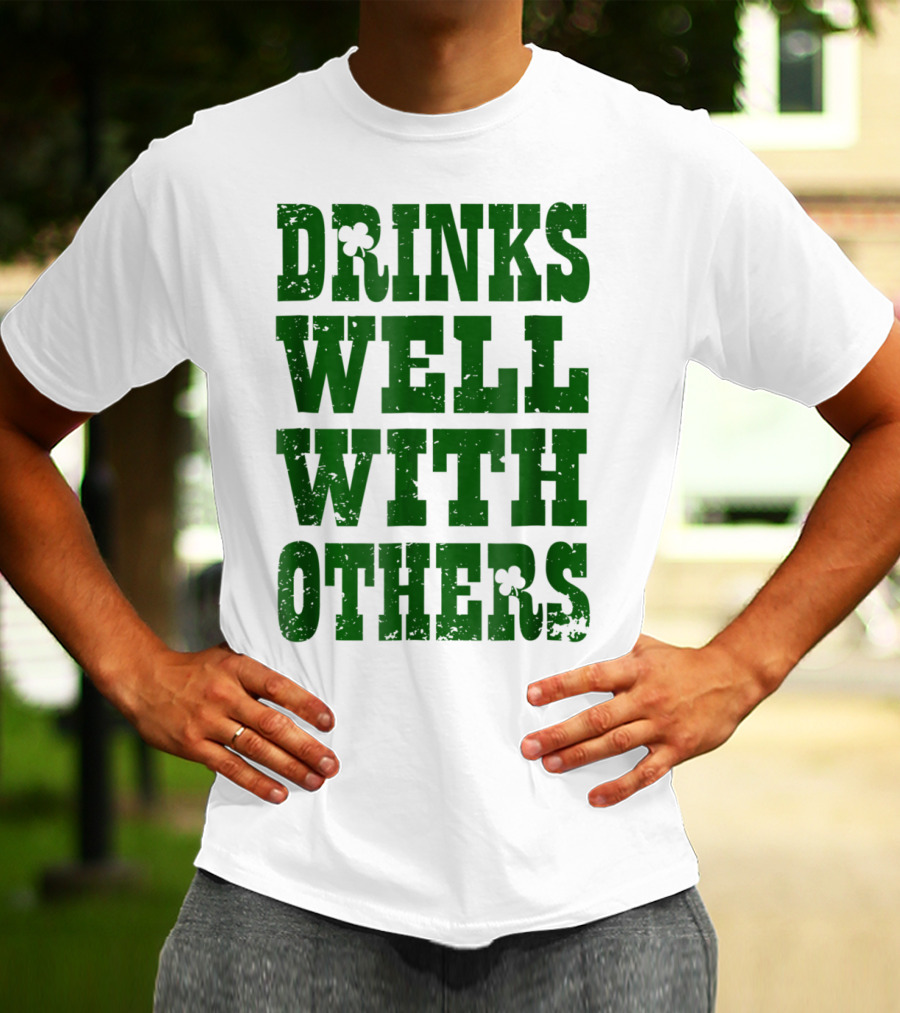 Drinks Well With Others Saint Patricks Day Shamrock Green T-Shirt