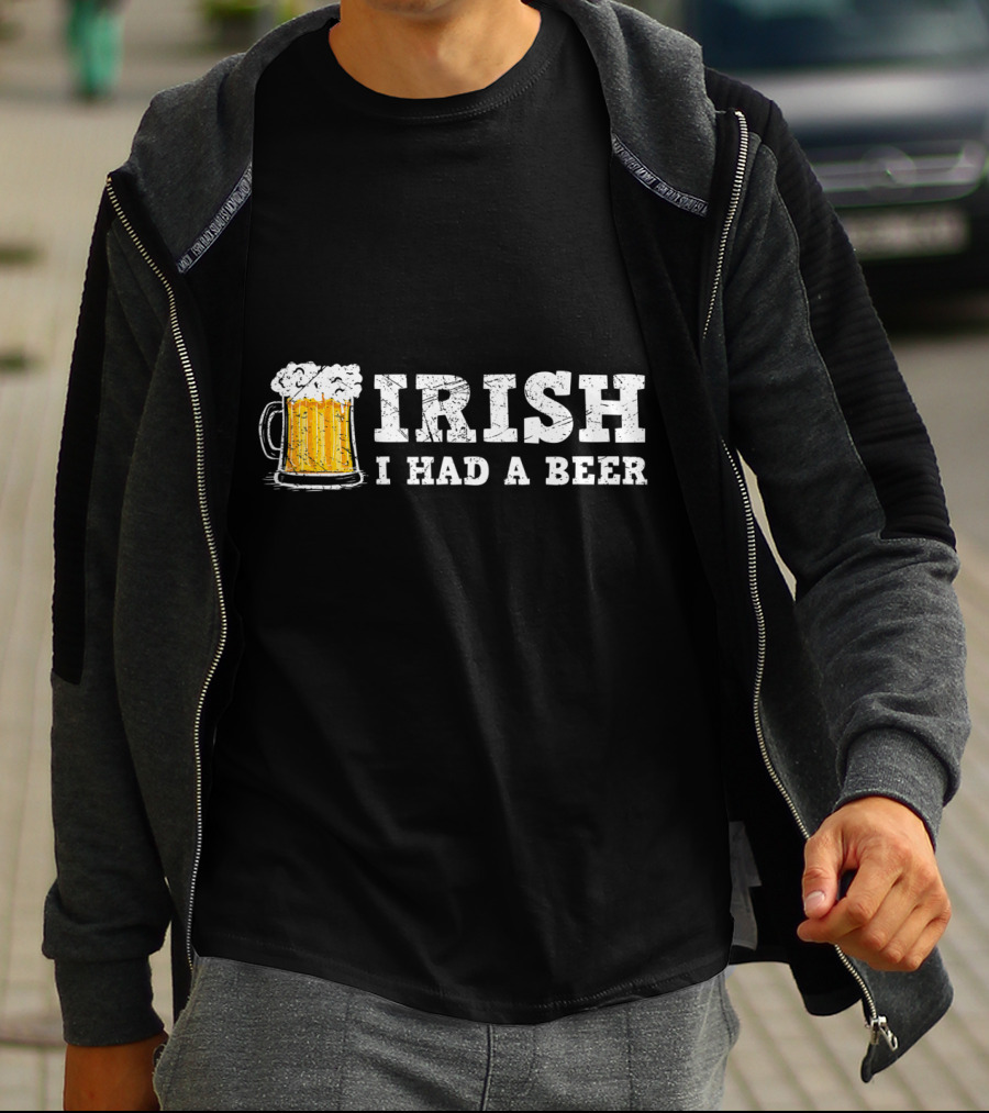 Distressed Irish I Had A Beer St Patrick Day Drinking T-Shirt