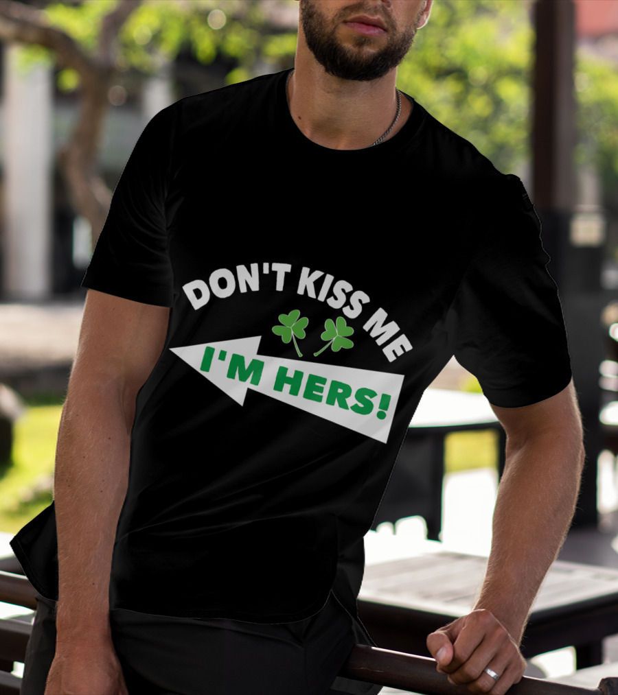 Don't Kiss Me I'm Hers Irish Shamrock Arrow T-Shirt