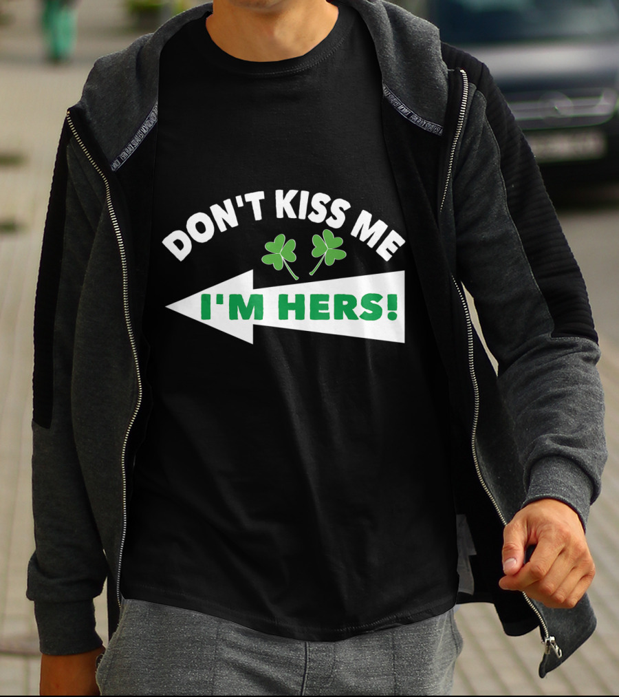 Don't Kiss Me I'm Hers Irish Shamrock Arrow T-Shirt