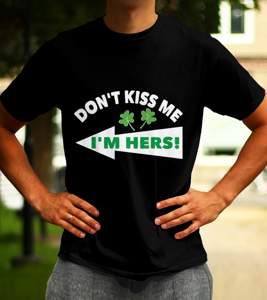 Don't Kiss Me I'm Hers Irish Shamrock Arrow T-Shirt