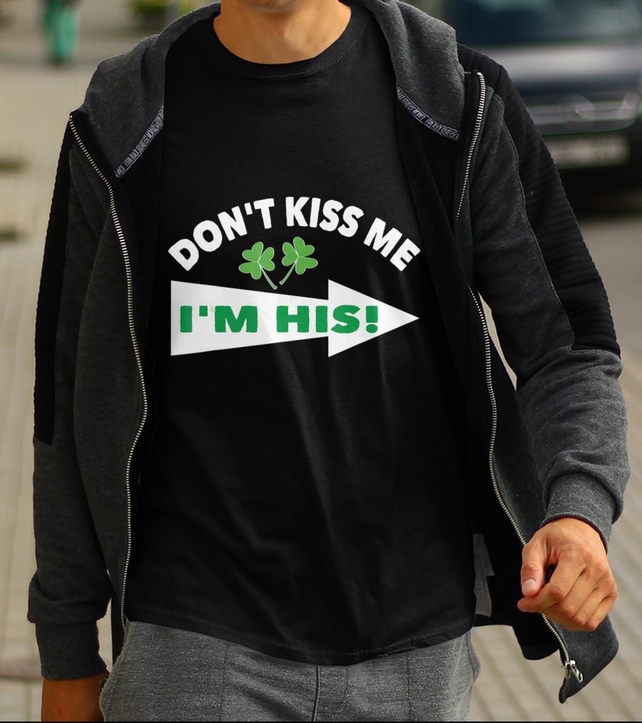 DON'T KISS ME I'M HIS Shamrock Arrow T-Shirt