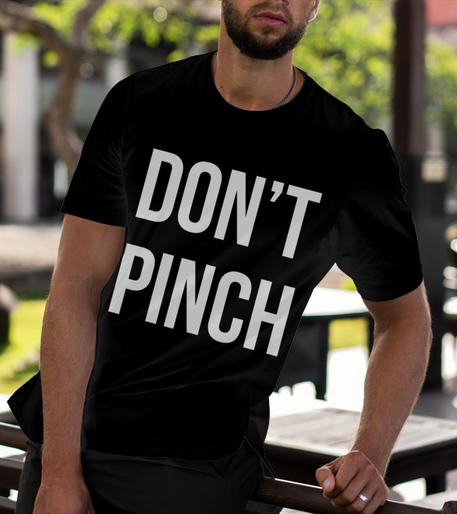 DON'T PINCH T-Shirt