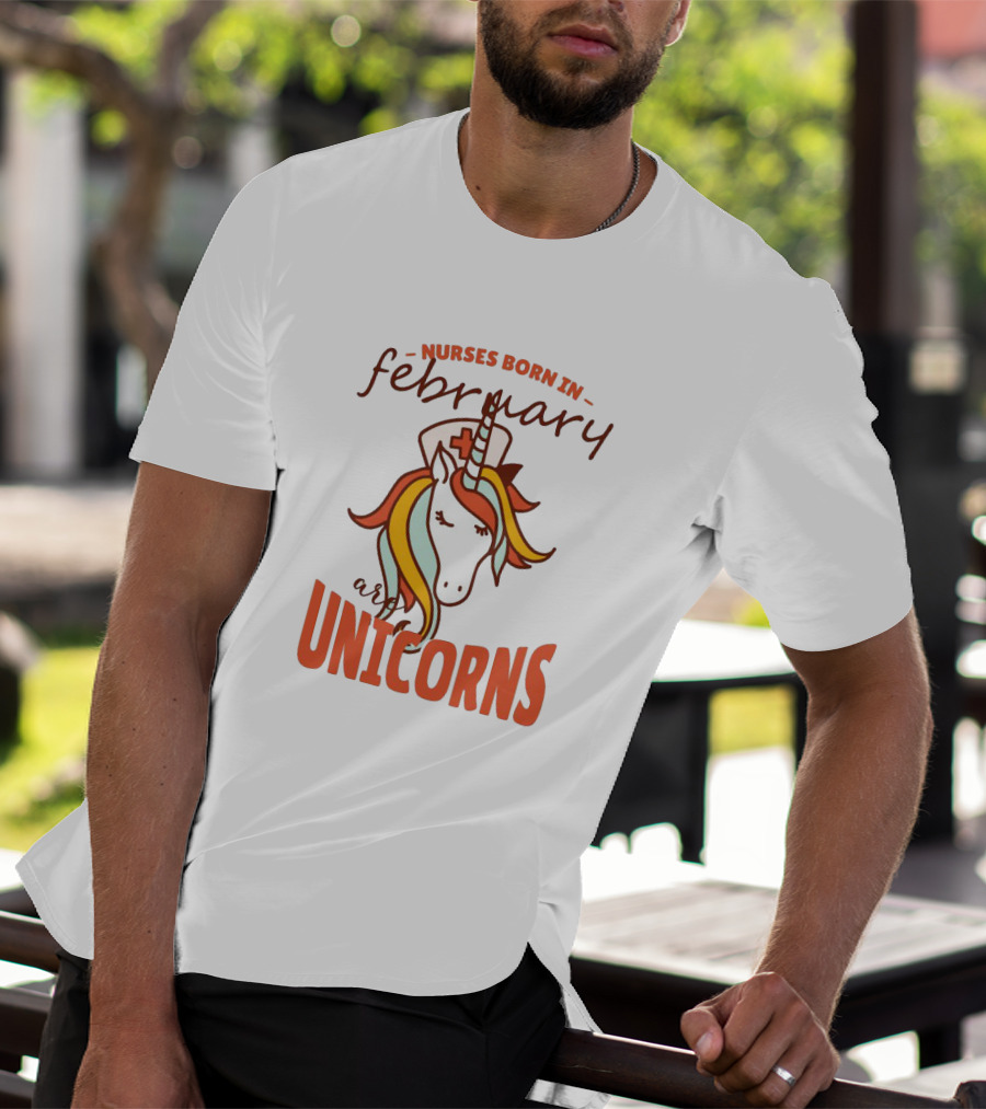 Nurses Born In February Are Unicorns T-Shirt