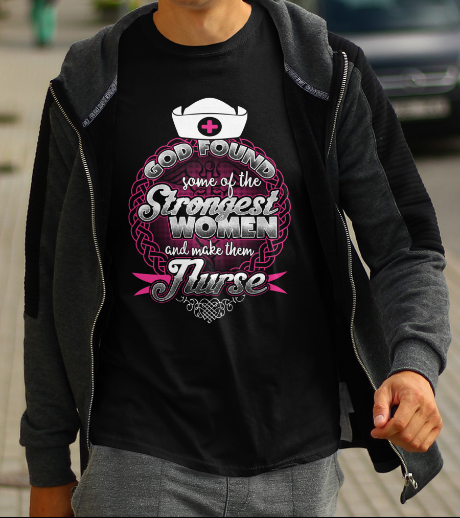 God Found Some Of The Strongest Women And Make Them Nurse With Nurse Cap And Pink Cross T-Shirt