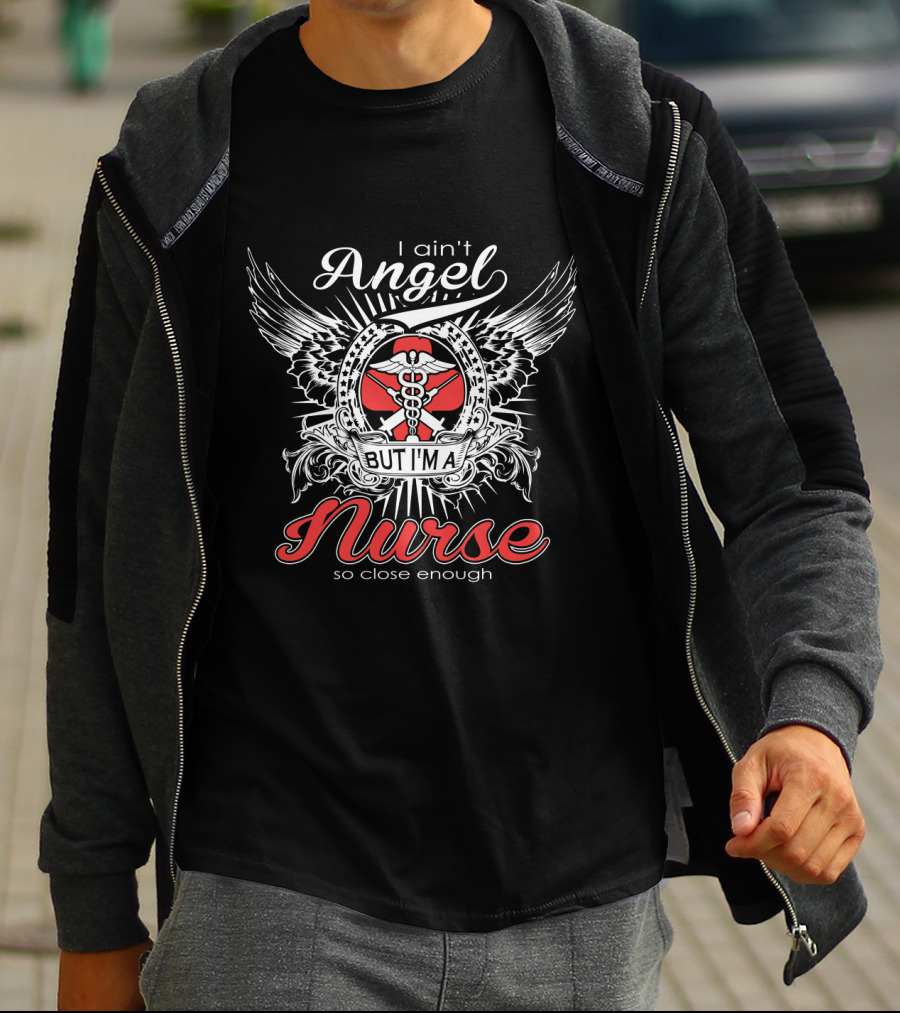 I Ain't Angel But I'm A Nurse With Wings And Caduceus So Close Enough T-Shirt