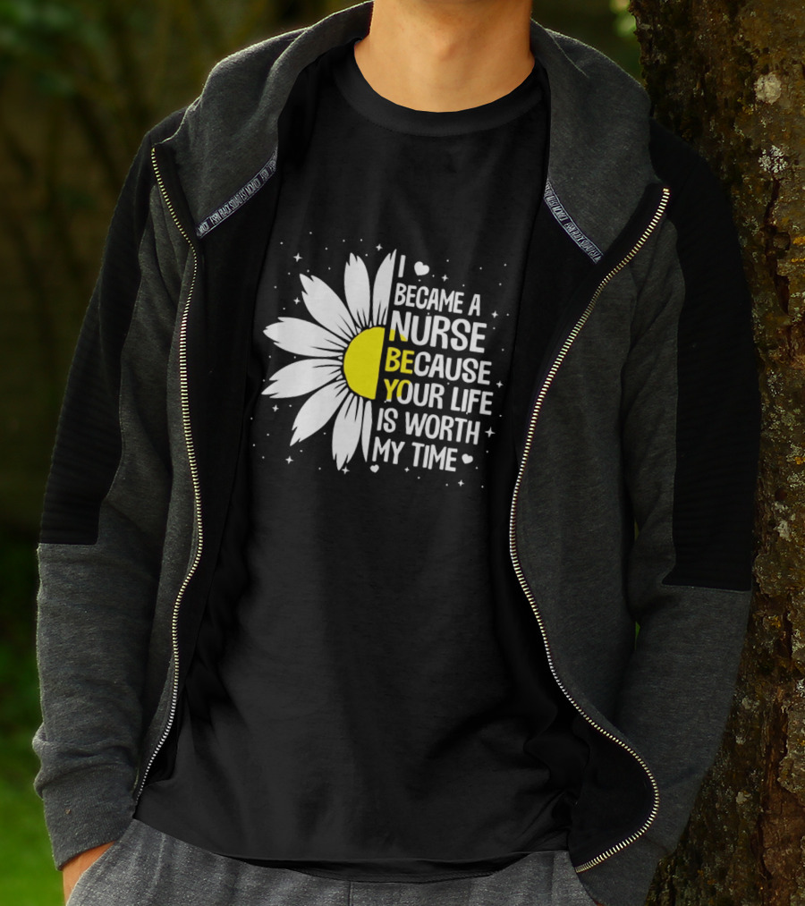 I Became A Nurse Because Your Life Is Worth My Time Sunflower Heart T-Shirt