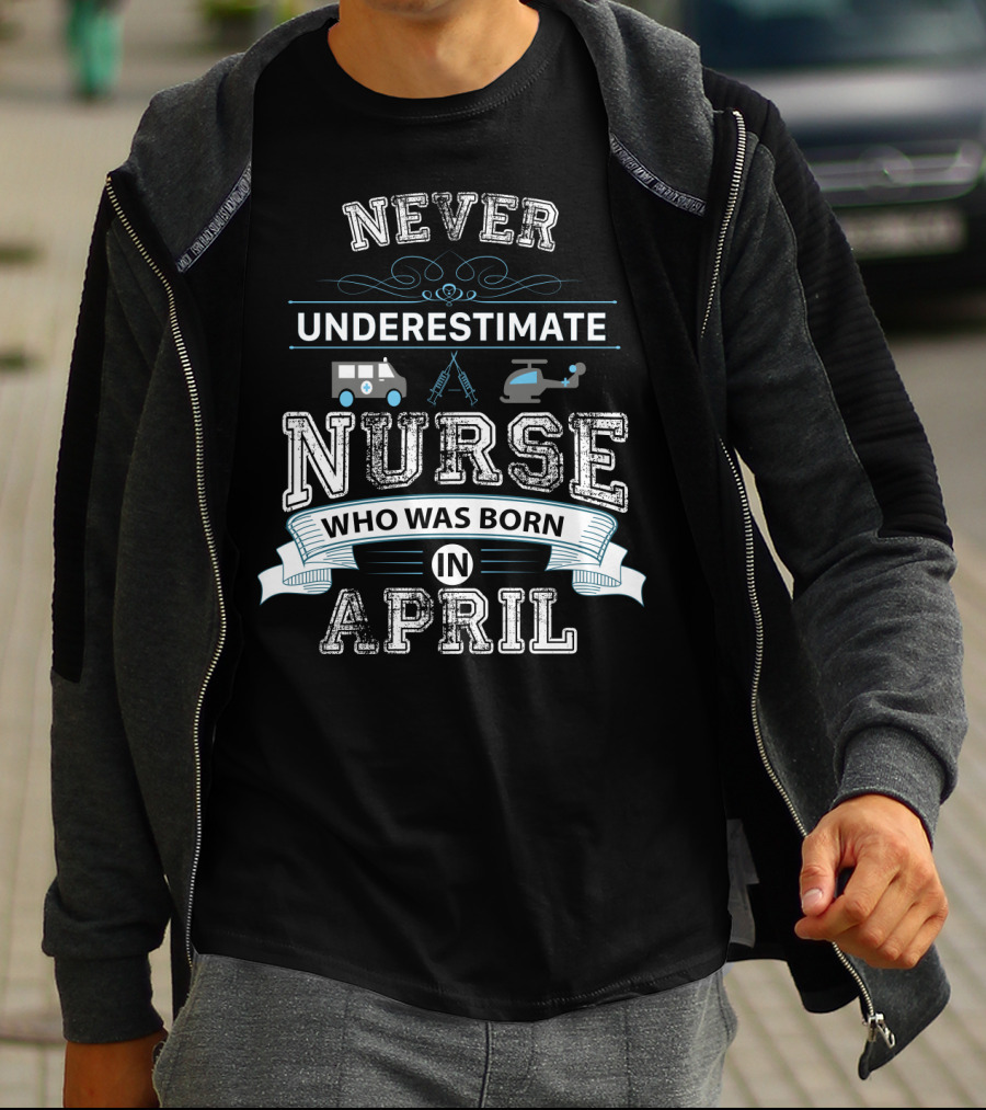 Never Underestimate A Nurse Who Was Born In April With Ambulance And Helicopter Icons T-Shirt