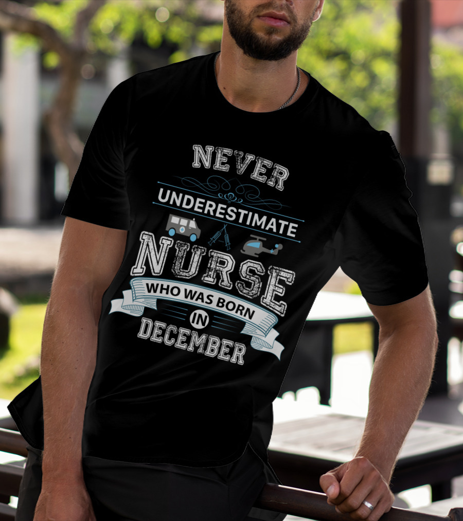 Never Underestimate A Nurse With Ambulance Helicopter Themes Born In December T-Shirt