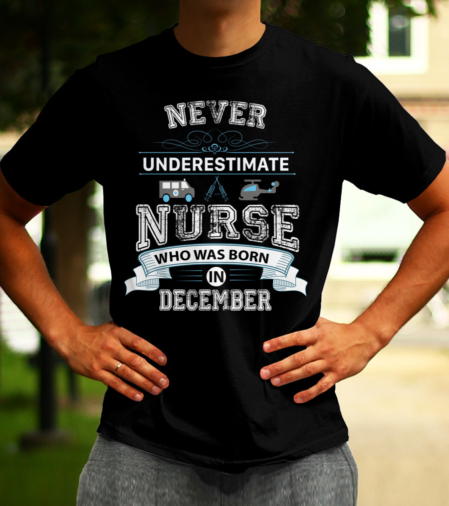 Never Underestimate A Nurse With Ambulance Helicopter Themes Born In December T-Shirt