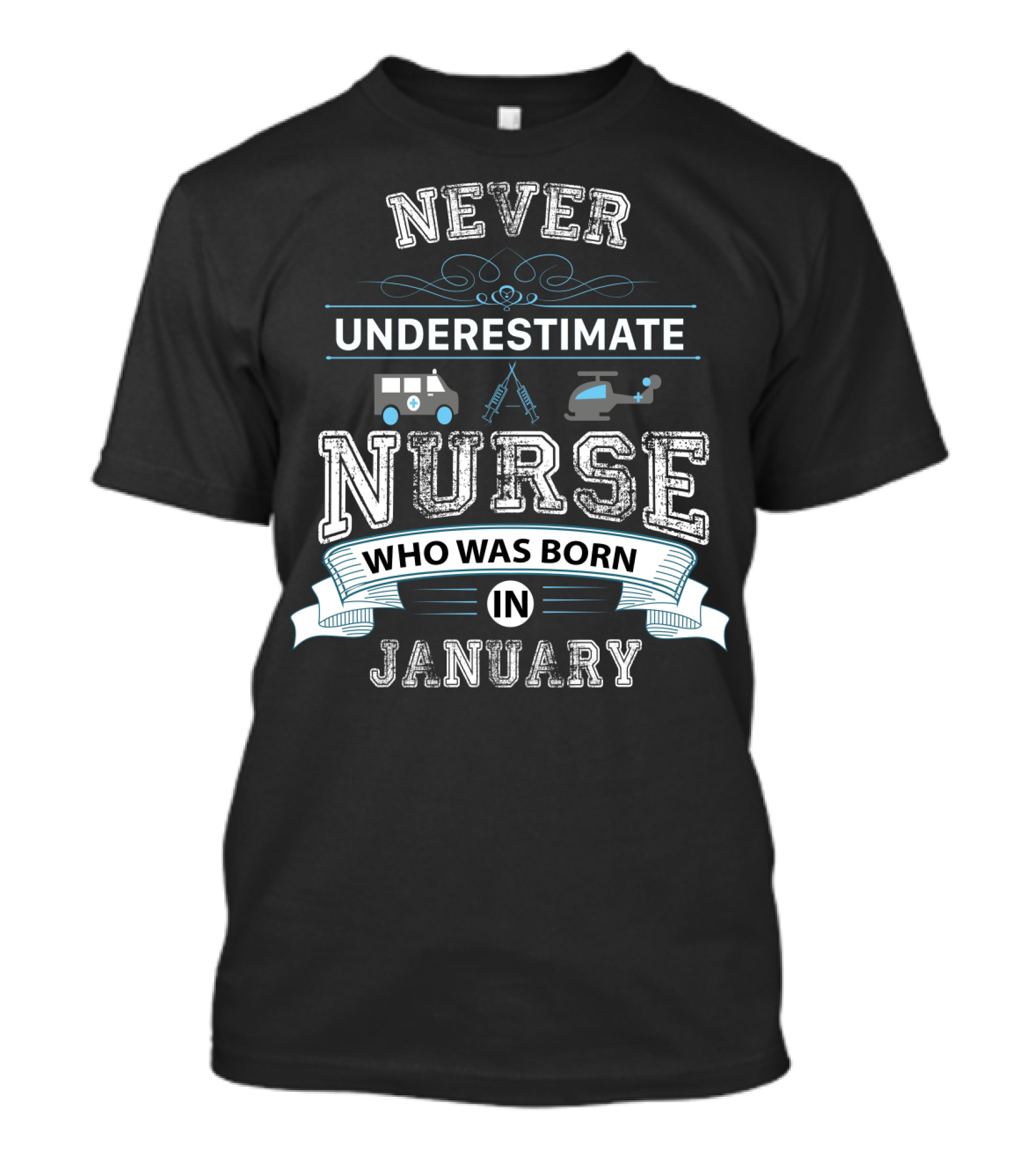 NEVER UNDERESTIMATE A NURSE WHO WAS BORN IN JANUARY AMBULANCE HELICOPTER INSTRUMENTS T-Shirt