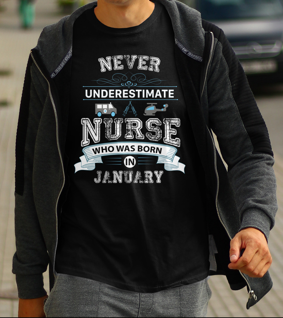 NEVER UNDERESTIMATE A NURSE WHO WAS BORN IN JANUARY AMBULANCE HELICOPTER INSTRUMENTS T-Shirt
