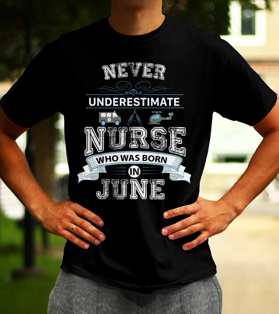 Never Underestimate A Nurse Born In June With Ambulance And Helicopter Graphics T-Shirt
