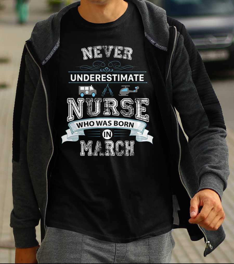 Never Underestimate A Nurse Born In March With Ambulance And Helicopter Graphics T-Shirt