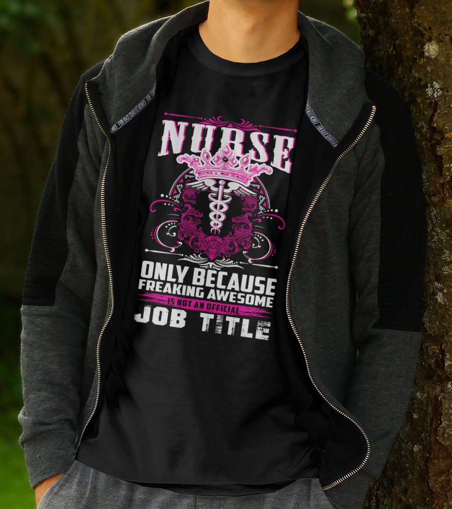 Nurse Only Because Freaking Awesome Caduceus Crown Job Title T-Shirt