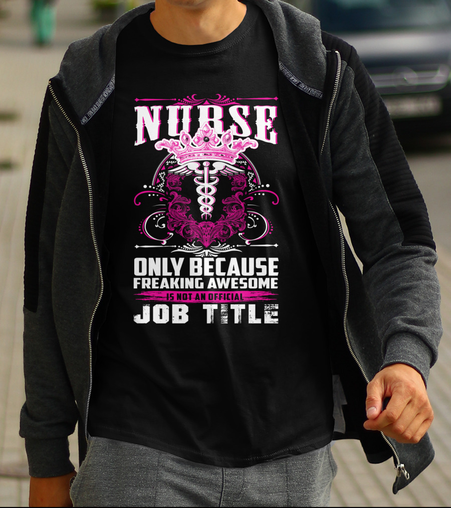 Nurse Only Because Freaking Awesome Caduceus Crown Job Title T-Shirt