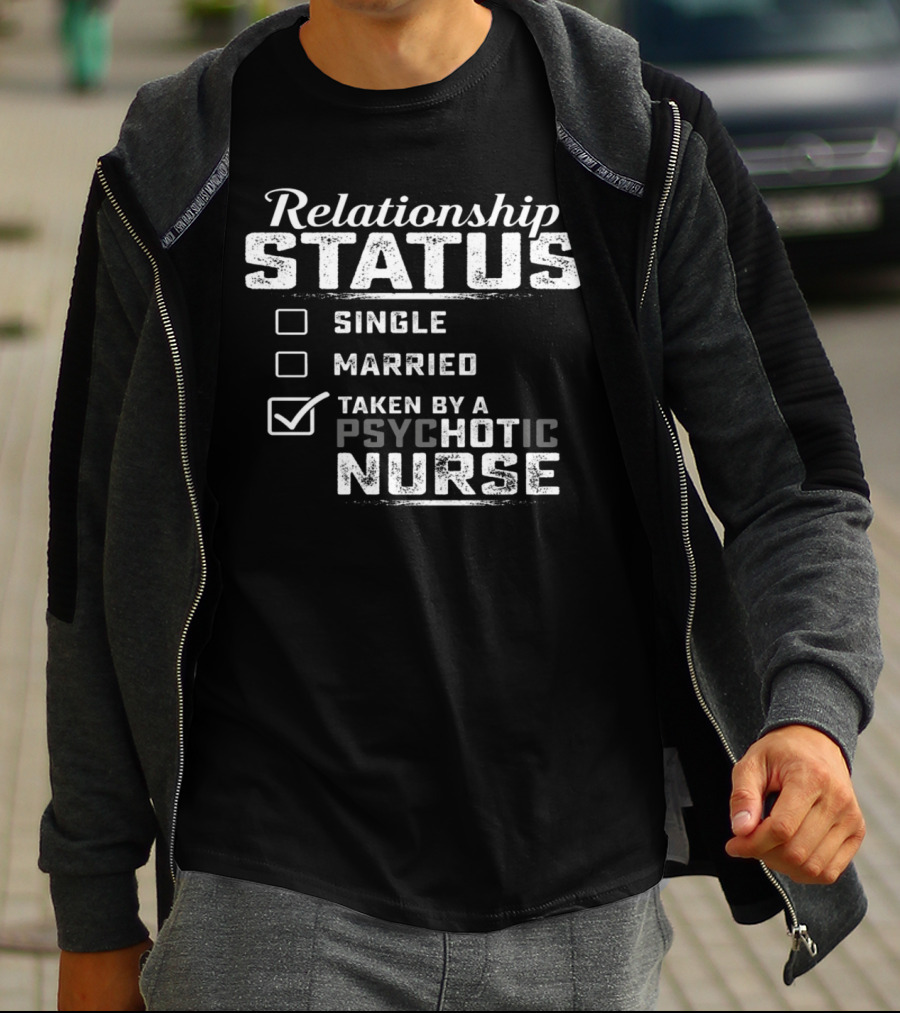 Relationship Status Taken By A Psychotic Nurse T-Shirt