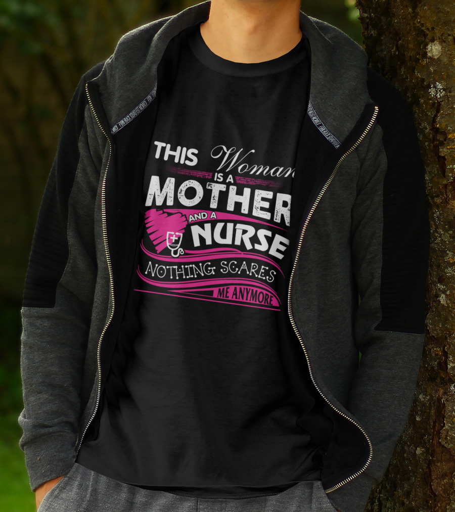 This Woman Is A Mother And A Nurse Nothing Scares Me Anymore T-Shirt