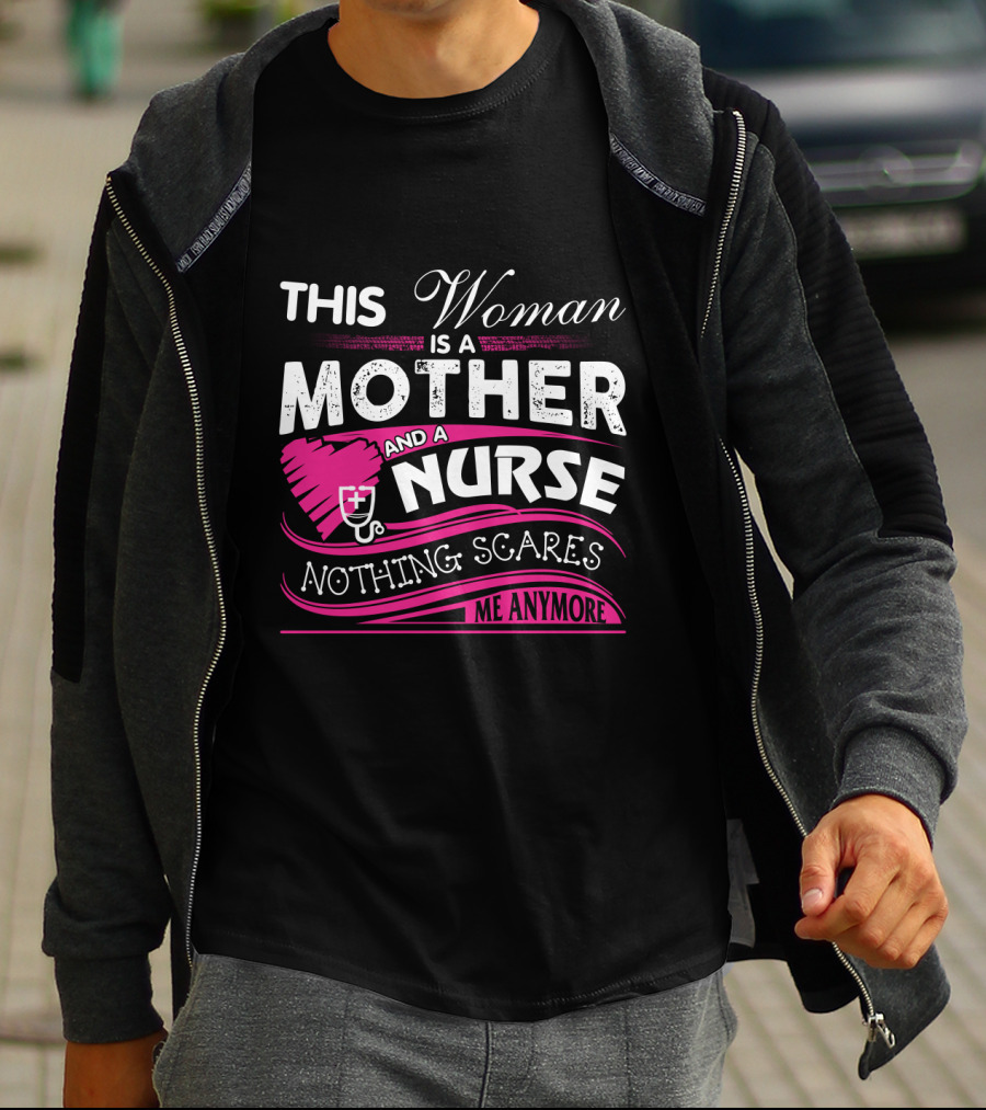 This Woman Is A Mother And A Nurse Nothing Scares Me Anymore T-Shirt