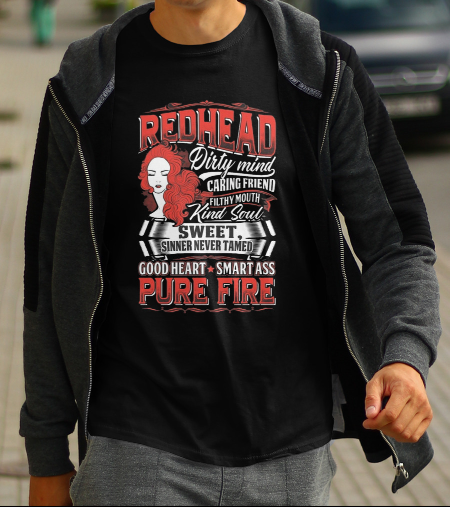 Redhead Dirty Mind Caring Friend Filthy Mouth Kind Soul Sweet Sinner Never Tamed Good Heart Smart Ass Pure Fire T-Shirt