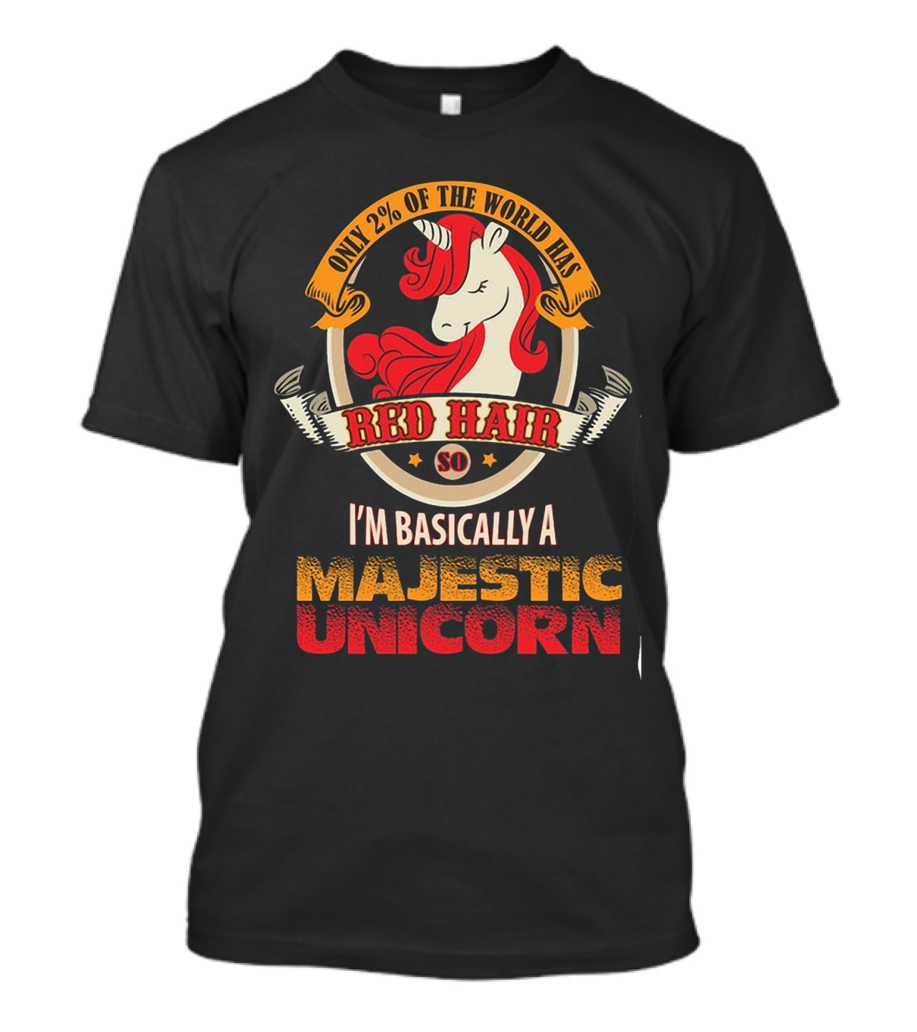 Only 2 Percent Of The World Has Red Hair So I'm Basically A Majestic Unicorn T-Shirt