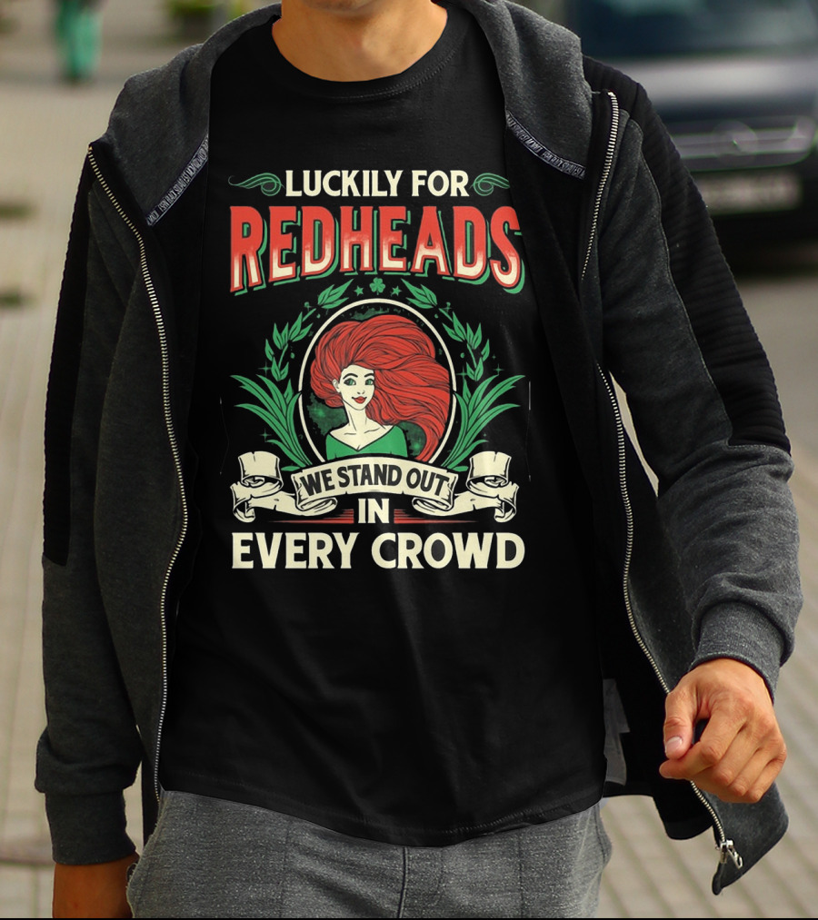 Luckily For Redheads We Stand Out In Every Crowd T-Shirt